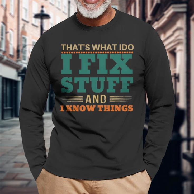 That’S What I Do I Fix Stuff And I Know Things Saying Dad Long Sleeve T-Shirt T-Shirt Gifts for Old Men
