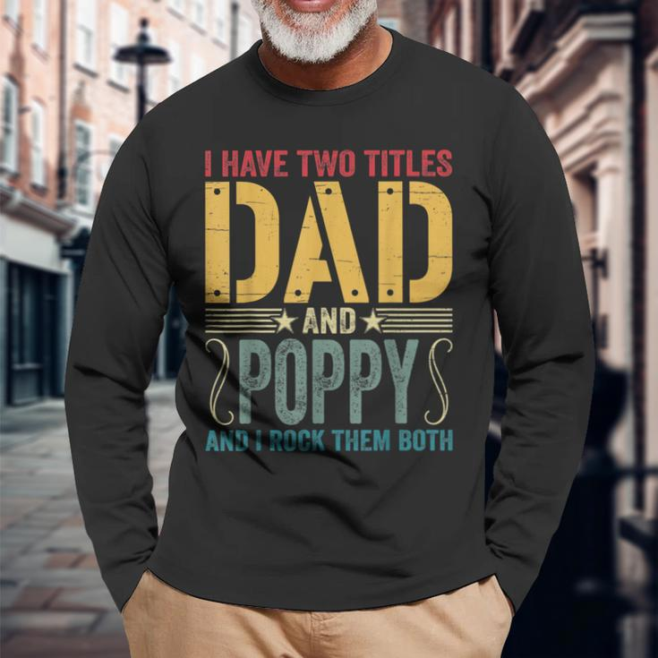 I Have Two Titles Dad & Poppy Rock Them Both Fathers Day V2 Long Sleeve T-Shirt Gifts for Old Men