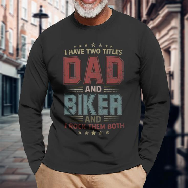 I Have Two Titles Dad And Biker Outfit Fathers Day Fun Long Sleeve T-Shirt Gifts for Old Men