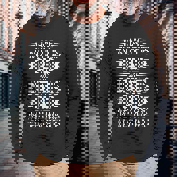 I Have Two Titles Dad And Bonus Dad Fathers Day Step Dads Long Sleeve T-Shirt Gifts for Old Men