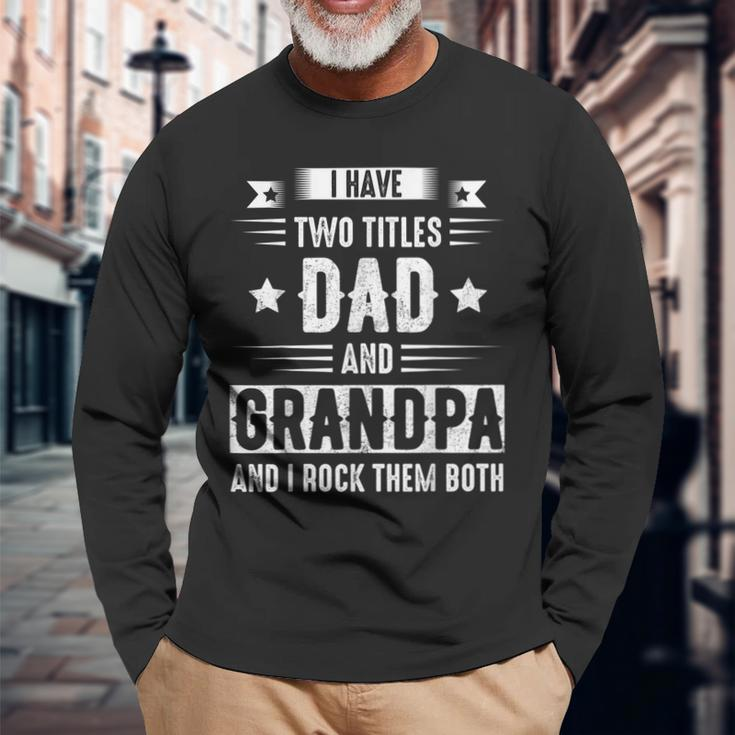 I Have Two Titles Dad And Grandpa And I Rock Them Both Dad V5 Long Sleeve T-Shirt Gifts for Old Men