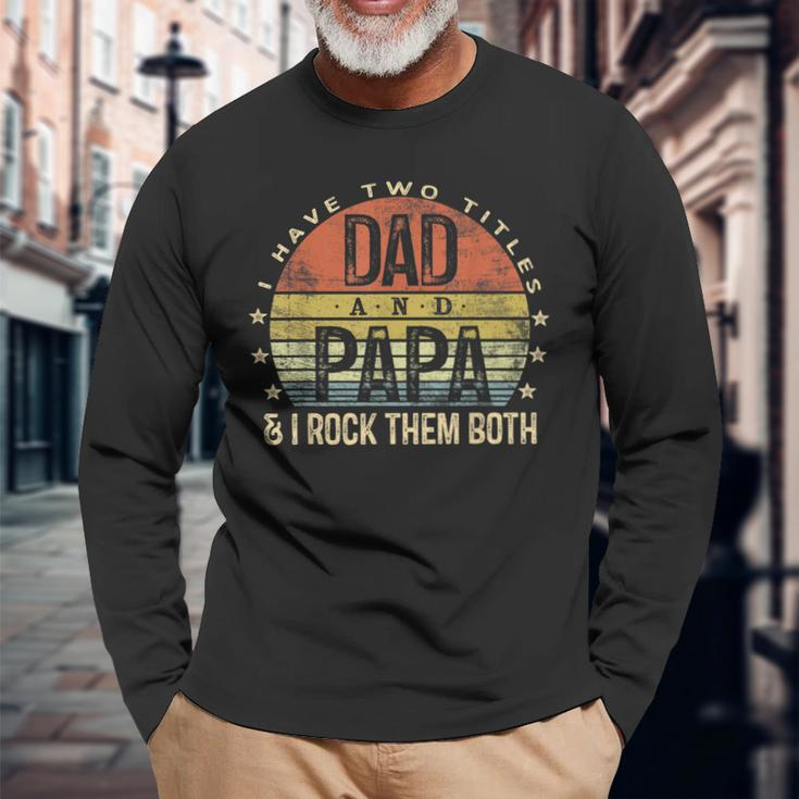 I Have Two Titles Dad And Papa I Rock Them Both Vintage Long Sleeve T-Shirt Gifts for Old Men