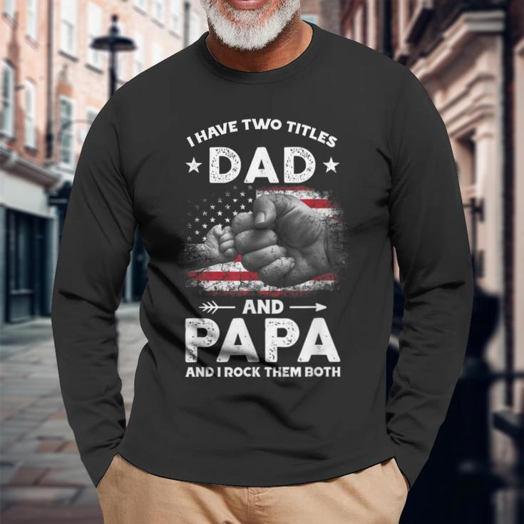 I Have Two Titles Dad And Papa Men Vintage Decor Dad Papa Long Sleeve T-Shirt Gifts for Old Men