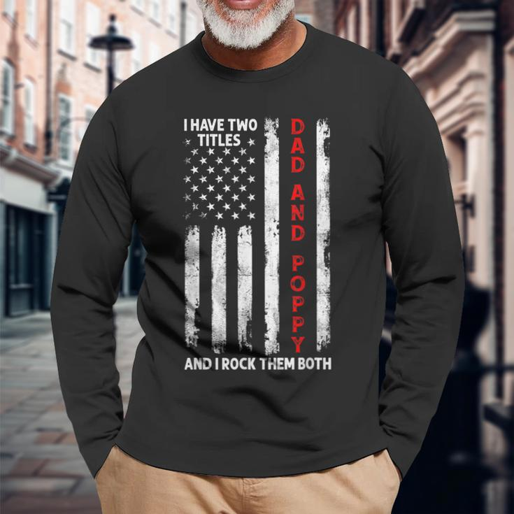 I Have Two Titles Dad And Poppy Men American Flag Grandpa Long Sleeve T-Shirt Gifts for Old Men