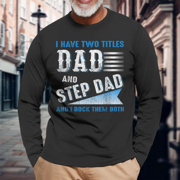 I Have Two Titles Dad And Step Dad And I Rock Them Both V3 Long Sleeve T-Shirt Gifts for Old Men