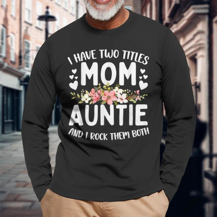 I Have Two Titles Mom And Auntie Best Auntie Long Sleeve T-Shirt Gifts for Old Men