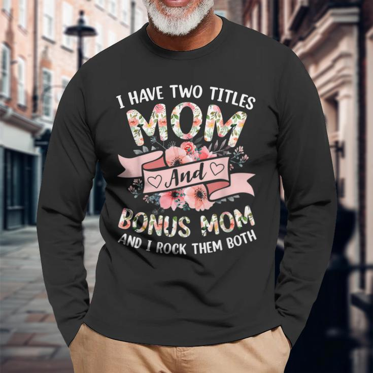 I Have Two Titles Mom And Bonus Mom And I Rock Them Both V3 Long Sleeve T-Shirt Gifts for Old Men