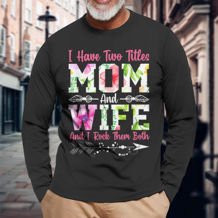 I Have Two Titles Mom And Wife Best Wife Long Sleeve T-Shirt Gifts for Old Men