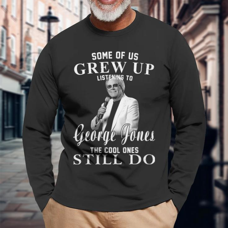 Some Of Us Grew Up Listening To George Jones Long Sleeve T-Shirt Gifts for Old Men