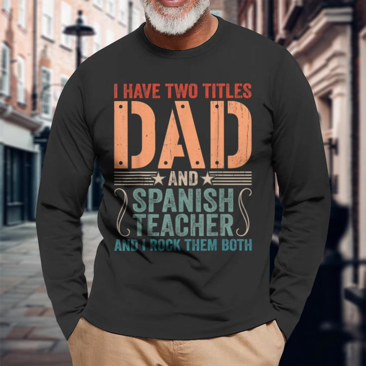 Vintage Fathers Day I Have Two Titles Dad & Spanish Teacher Long Sleeve T-Shirt Gifts for Old Men