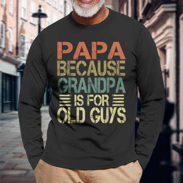 Vintage Retro Dad Papa Because Grandpa Is For Old Guys V3 Long Sleeve T-Shirt Gifts for Old Men