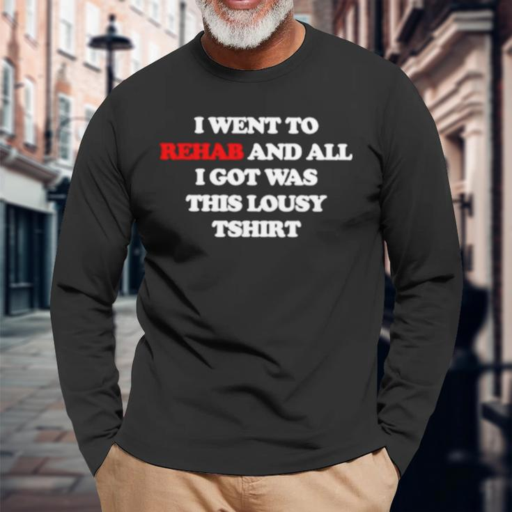I Went To Rehab And All I Got Was This Lousy Long Sleeve T-Shirt Gifts for Old Men