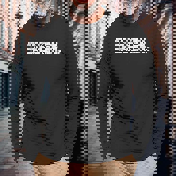 The Word Taken A That Says Taken Weathered Long Sleeve T-Shirt T-Shirt Gifts for Old Men