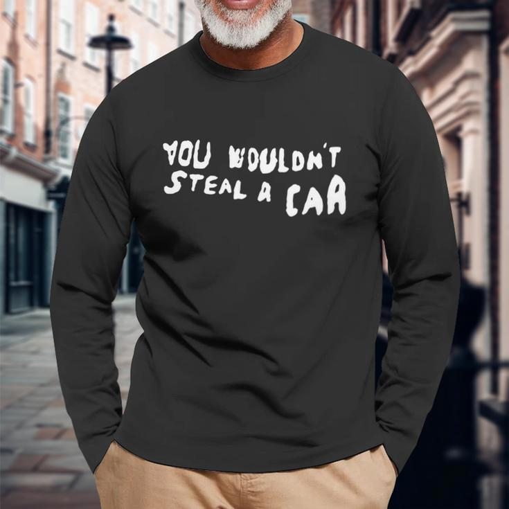 You Wouldnt Steal A Car Long Sleeve T-Shirt Gifts for Old Men