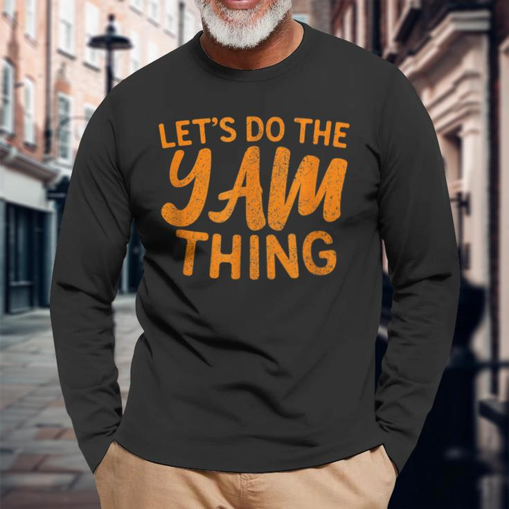 Lets Do The Yam Thing Thanksgiving Dinner Pun Long Sleeve T-Shirt Gifts for Old Men