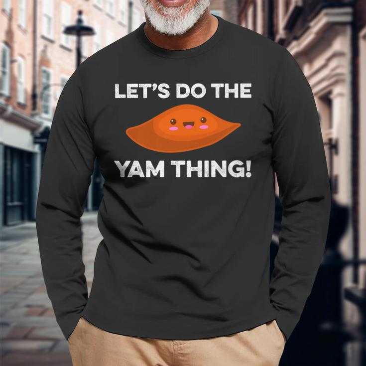 Lets Do The Yam Thing Thanksgiving Pun Sweet Potatoes Long Sleeve T-Shirt Gifts for Old Men
