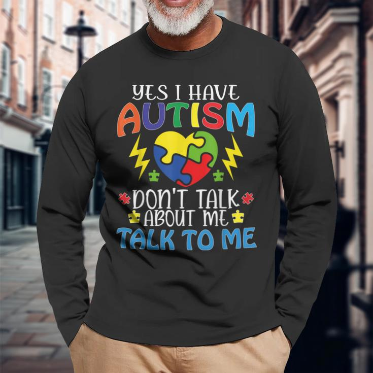 Yes I Have Autism Dont Talk About Me Talk To Me Long Sleeve T-Shirt T-Shirt Gifts for Old Men