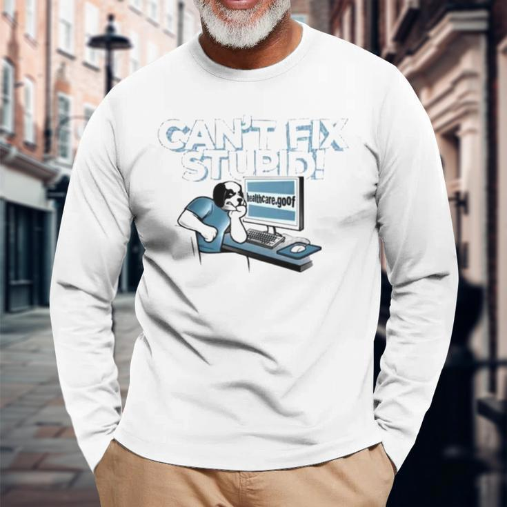 Can’T Fix Stupid Healthcare Dot Goof Long Sleeve T-Shirt T-Shirt Gifts for Old Men