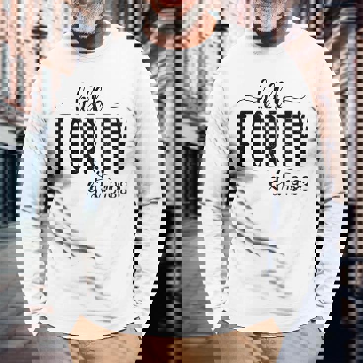 Hello Forty Est 1983 Born In 1983 40Th Birthday 40 Year Old Long Sleeve T-Shirt T-Shirt Gifts for Old Men