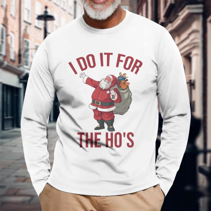 I Do It For The Hos Rude Christmas Shirt Santa Long Sleeve T-Shirt Gifts for Old Men