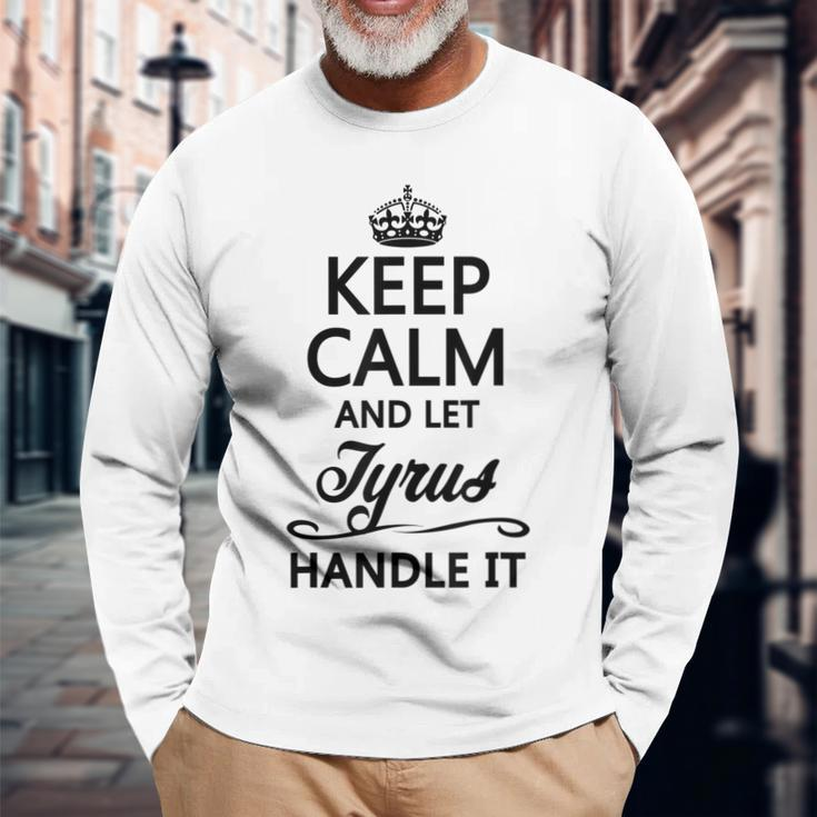 Keep Calm And Let Tyrus Handle It Name Long Sleeve T-Shirt Gifts for Old Men