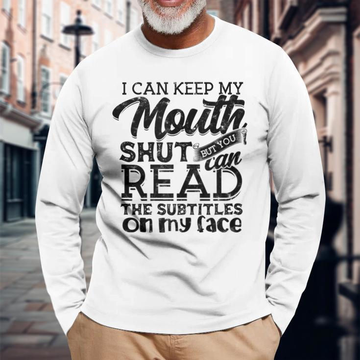 I Can Keep My Mouth Shut But You Can Read Humorous Slogan Long Sleeve T-Shirt Gifts for Old Men