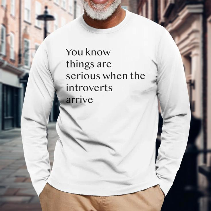 You Know Things Are Serious When The Introverts Arrive V3 Long Sleeve T-Shirt Gifts for Old Men