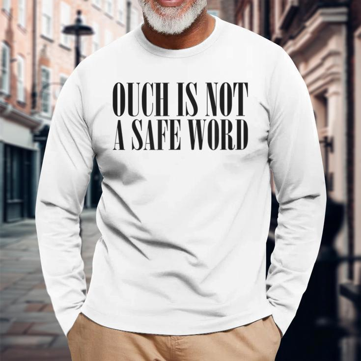 Ouch Is Not A Safe Word Bdsm Mistress Sir Long Sleeve T-Shirt Gifts for Old Men