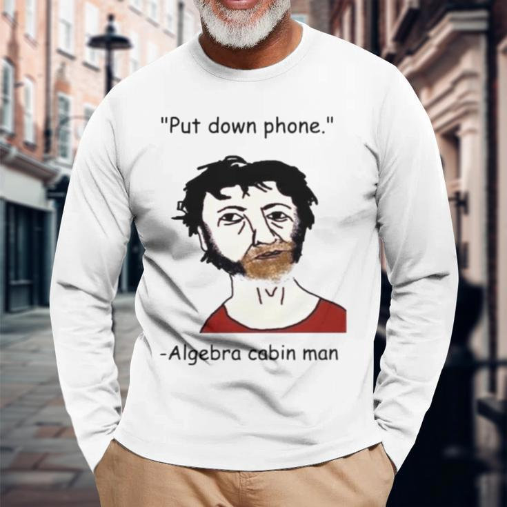Put Down Phone Algebra Cabin Man Long Sleeve T-Shirt T-Shirt Gifts for Old Men