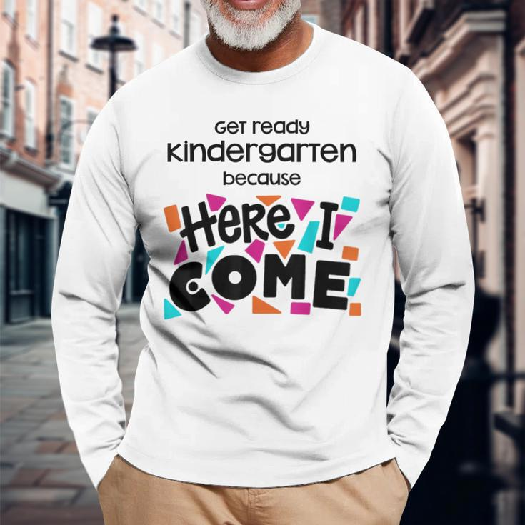 Get Ready Kindergarten Because Here I Come Long Sleeve T-Shirt Gifts for Old Men