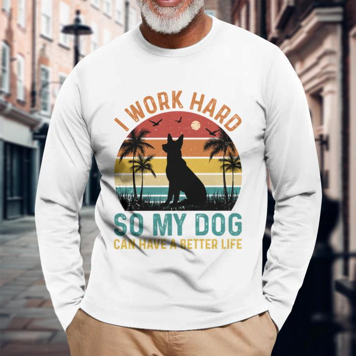 I Work Hard So My Dog Can Have A Better Life Long Sleeve T-Shirt Gifts for Old Men