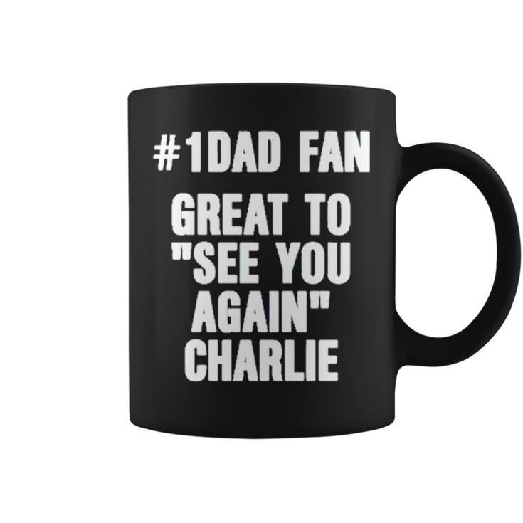 1 Dad Fan Great To See You Again Charlie Coffee Mug