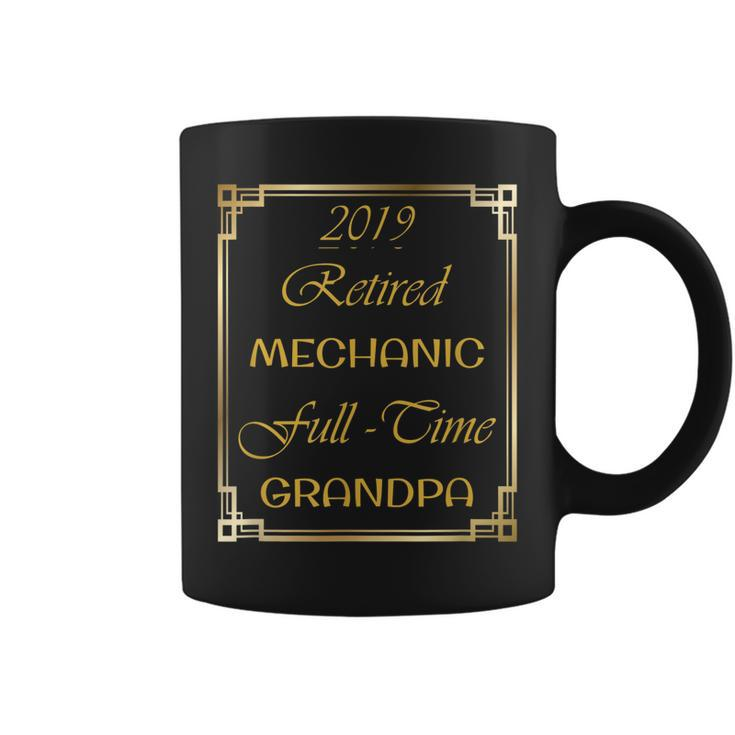 2019 Retired Mechanic Full Time Grandpa Funny Gift Gift For Mens Coffee Mug