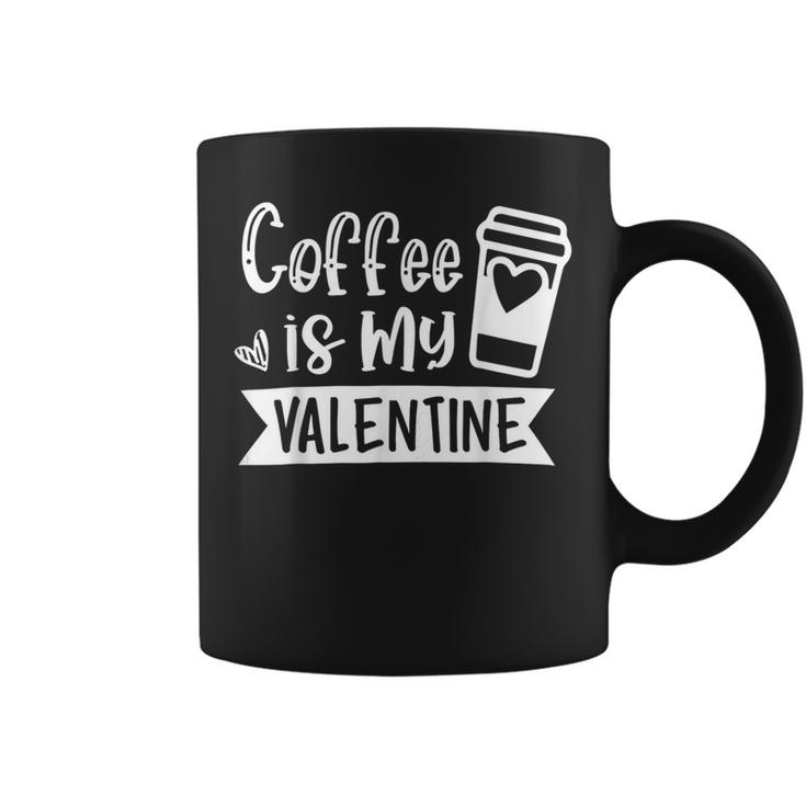 Coffee Is My Valentine  - Coffee Lover Valentines Day  Coffee Mug