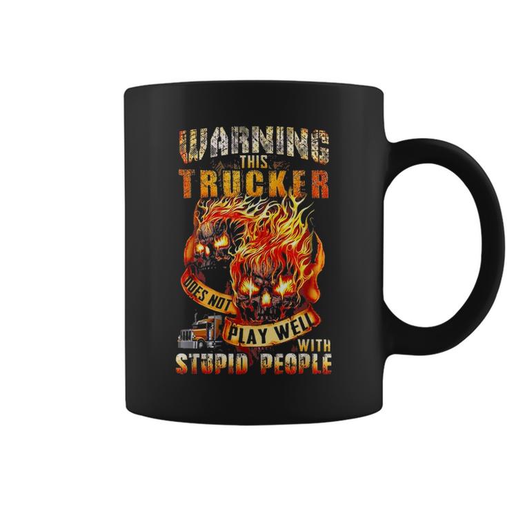 Warning This Trucker Does Not Play Well With Stupid People Coffee Mug