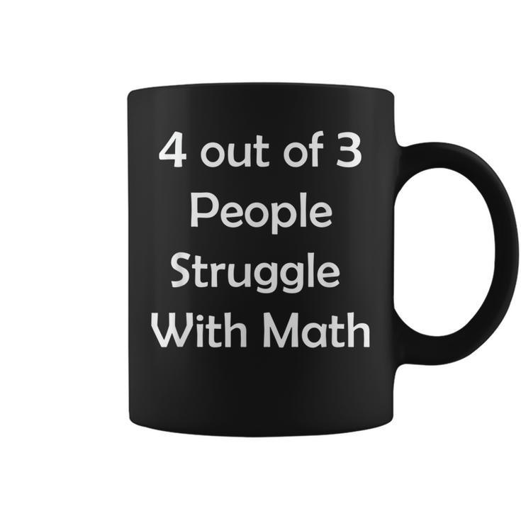 4 Out Of 3 People Struggle With Math Funny School Teacher Coffee Mug
