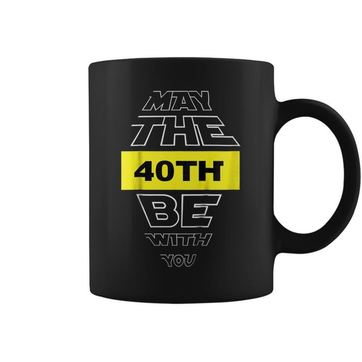 40Th Birthday  May The 40Th Be With You Fortieth Bday V2 Coffee Mug