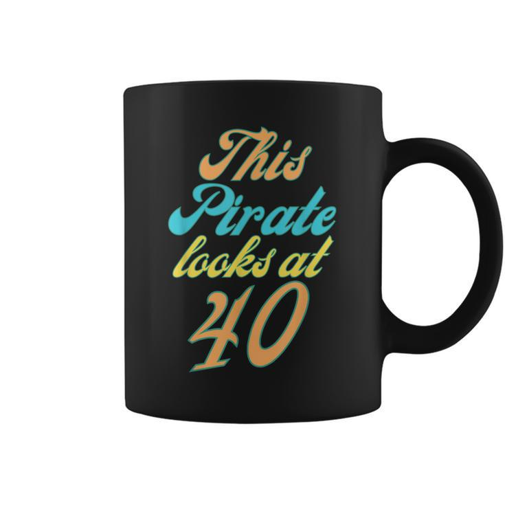 40Th Birthday Yes I Am A Pirate  Coffee Mug