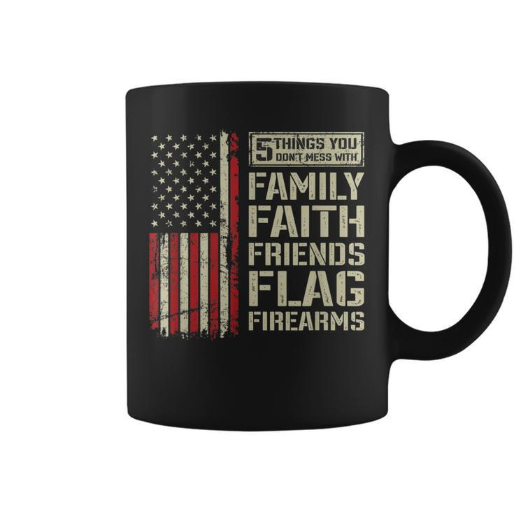 5 Things Dont Mess With Family Faith Friends Flag Firearms  Coffee Mug