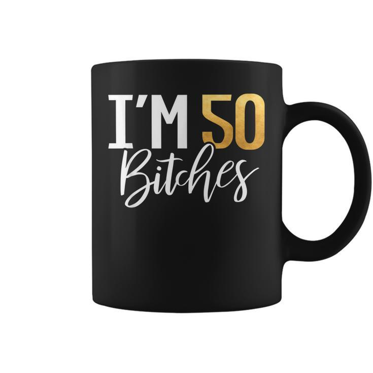 50Th Birthday Shirt Im 50 Fifty Bitches Gift  Coffee Mug