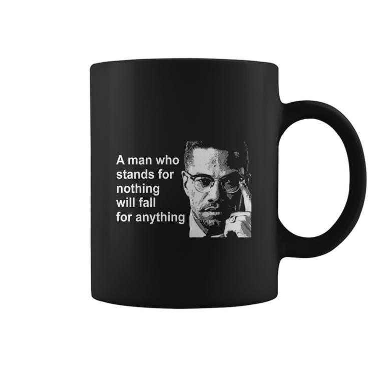 A Man Who Stands For Nothing Will Fall For Anything Coffee Mug