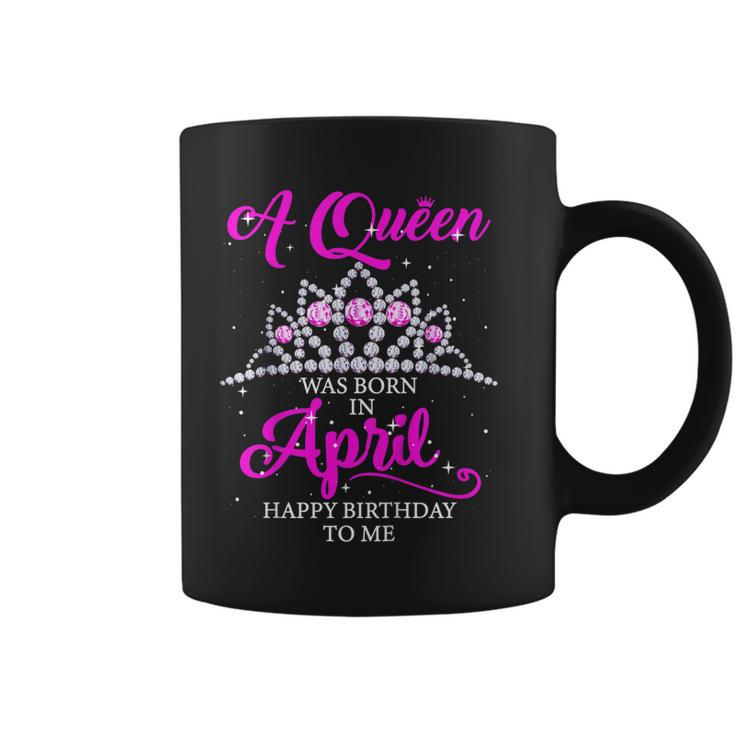 A Queen Was Born In April Happy Birthday To Me T Shirt Gift Coffee Mug