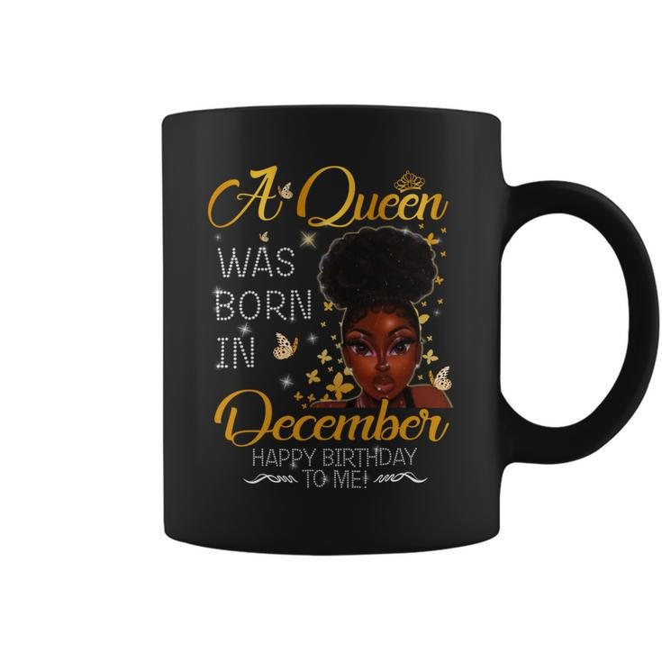 A Queen Was Born In December Happy Birthday To Me Coffee Mug