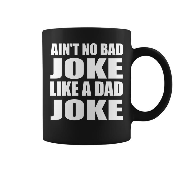 Aint No Bad Joke Like A Dad Joke Funny Father Coffee Mug