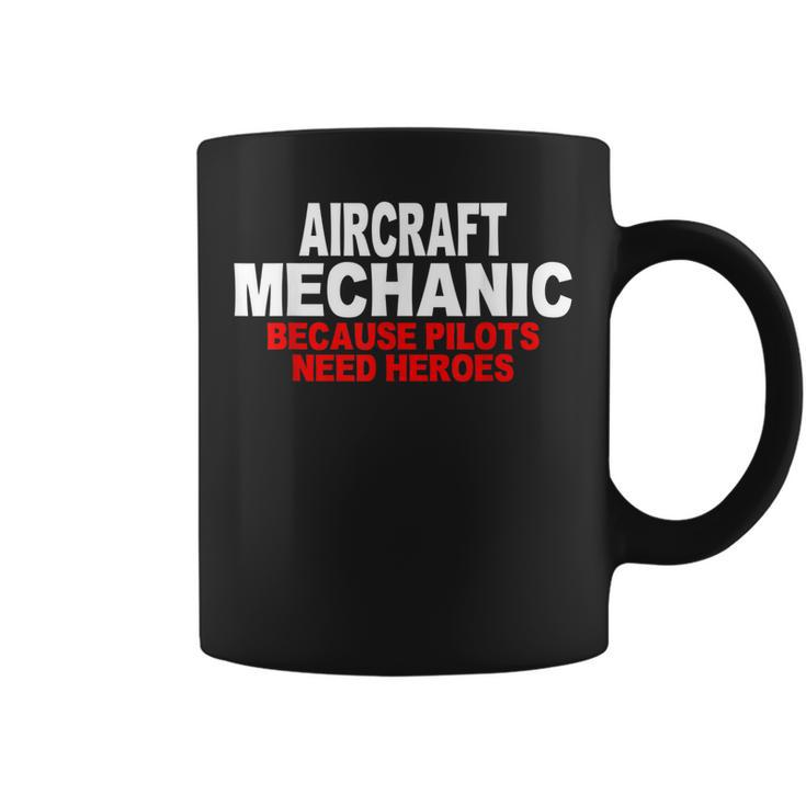Aircraft Mechanic Because Pilots Need Heroes Gift Coffee Mug