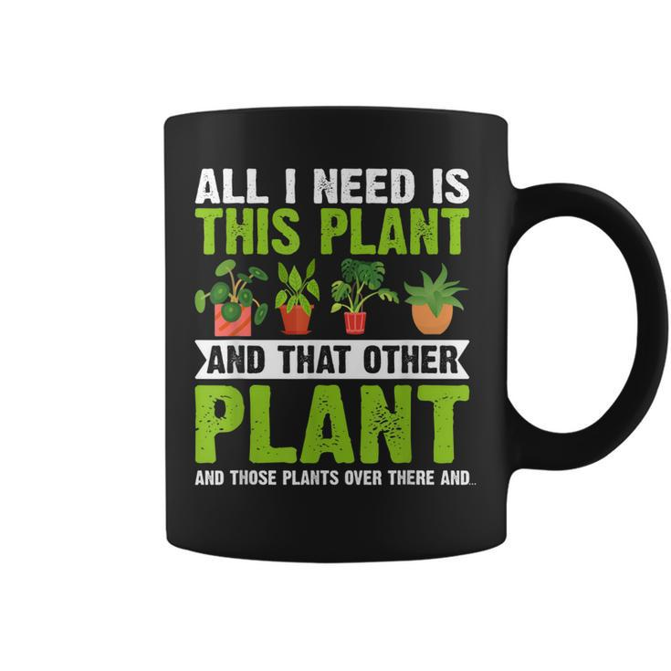 All I Need Is This Plant Gardening Plant Lover Gardener  Coffee Mug