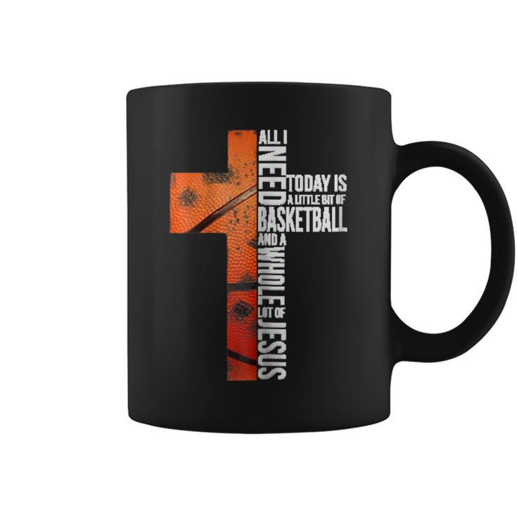 All I Need Today Is Little Of Basketball A Whole Lot Jesus Coffee Mug