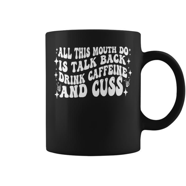 All This Mouth Do Is Talk Back Drink Caffeine On Back  Coffee Mug