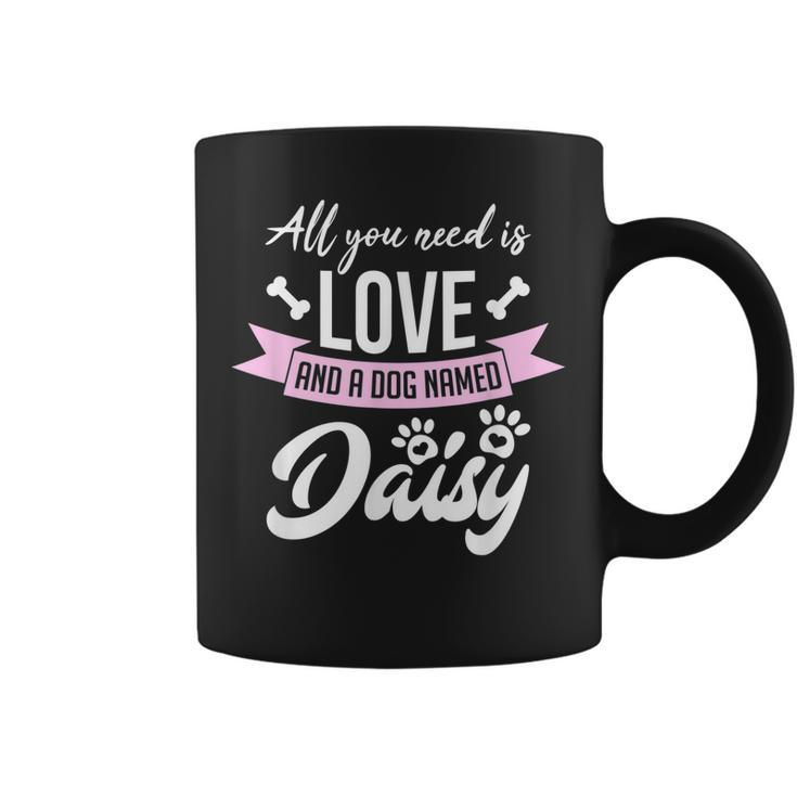 All You Need Is Love And A Dog Named Daisy Owner  Coffee Mug