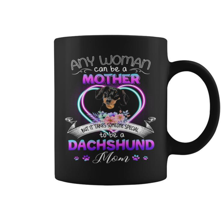 Any Woman Can Be Mother But It Takes Someone Special To Be A Dachshund Mom T Coffee Mug